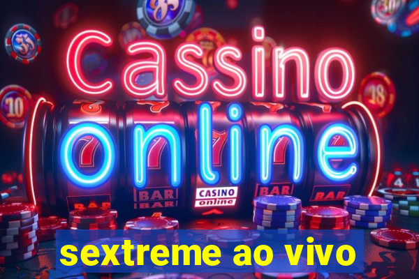 sextreme ao vivo